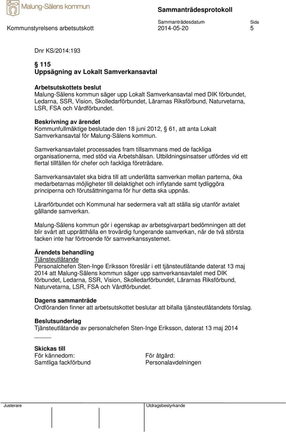 Kommunfullmäktige beslutade den 18 juni 2012, 61, att anta Lokalt Samverkansavtal för Malung-Sälens kommun.