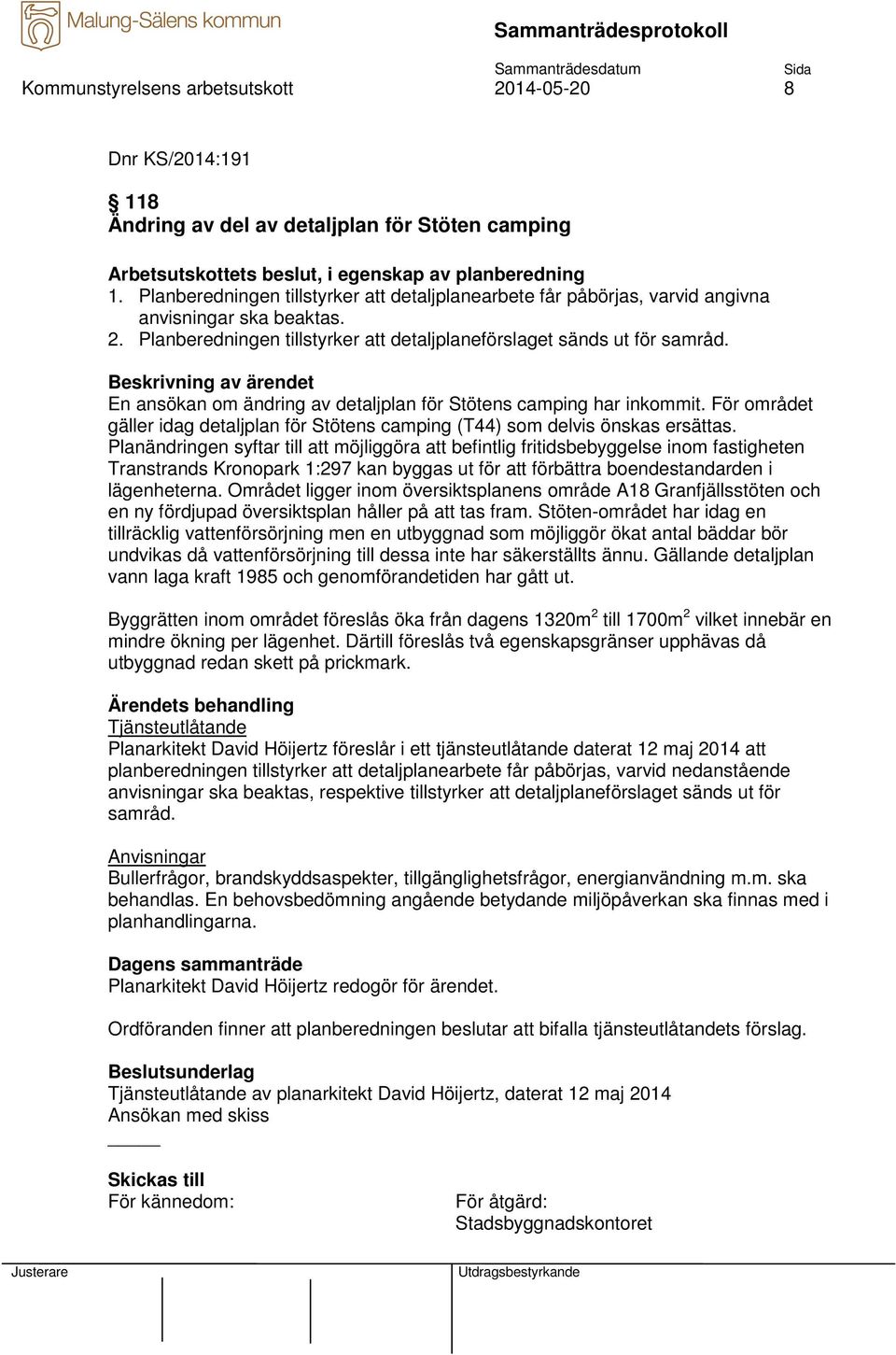 En ansökan om ändring av detaljplan för Stötens camping har inkommit. För området gäller idag detaljplan för Stötens camping (T44) som delvis önskas ersättas.