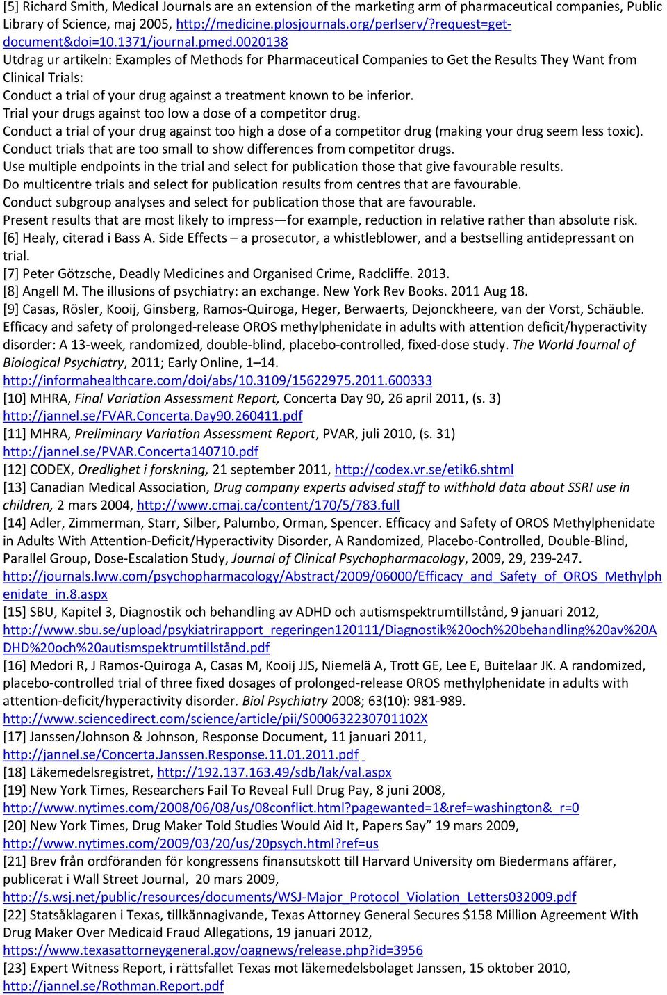 0020138 Utdrag ur artikeln: Examples of Methods for Pharmaceutical Companies to Get the Results They Want from Clinical Trials: Conduct a trial of your drug against a treatment known to be inferior.