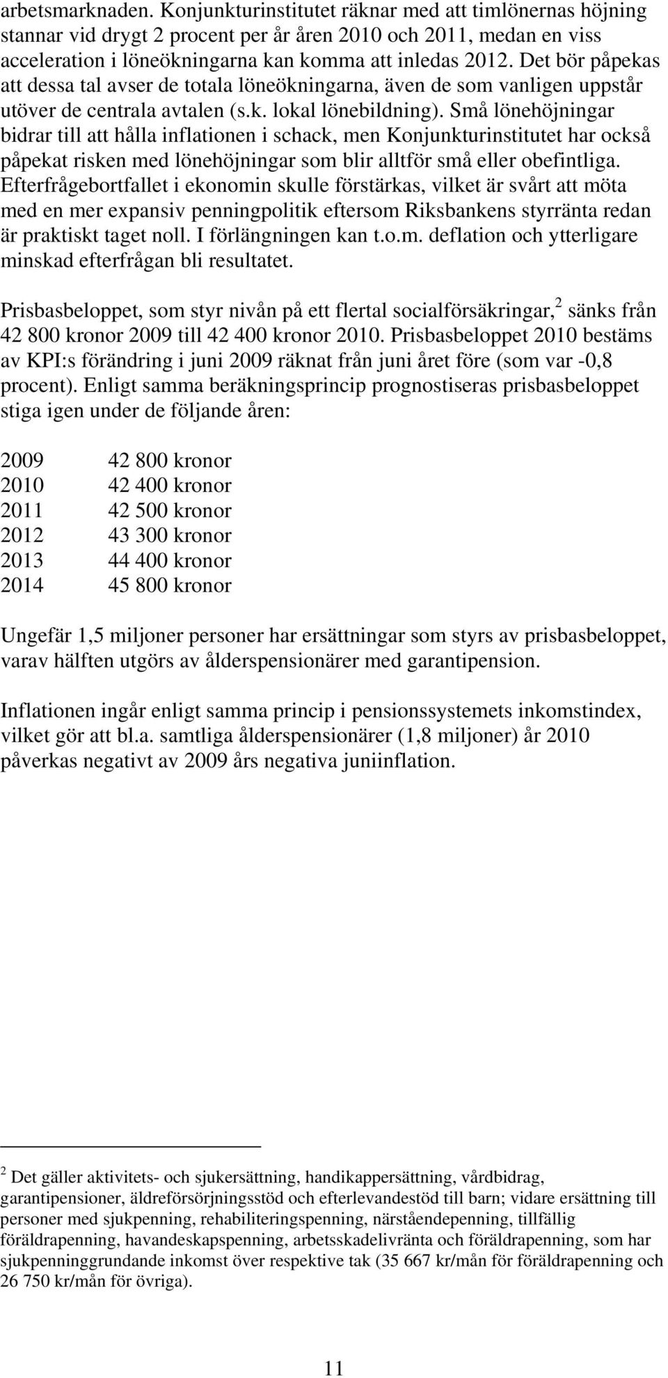 Små lönehöjningar bidrar till att hålla inflationen i schack, men Konjunkturinstitutet har också påpekat risken med lönehöjningar som blir alltför små eller obefintliga.