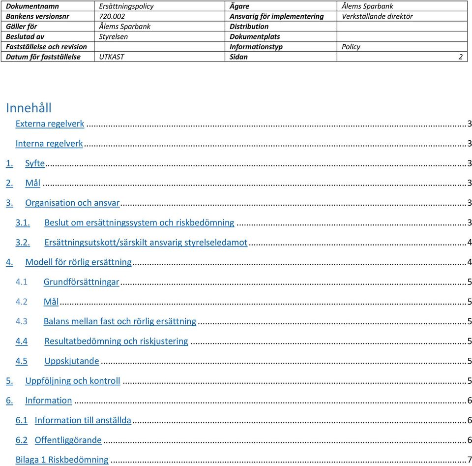 2 Mål... 5 4.3 Balans mellan fast och rörlig ersättning... 5 4.4 Resultatbedömning och riskjustering... 5 4.5 Uppskjutande... 5 5.