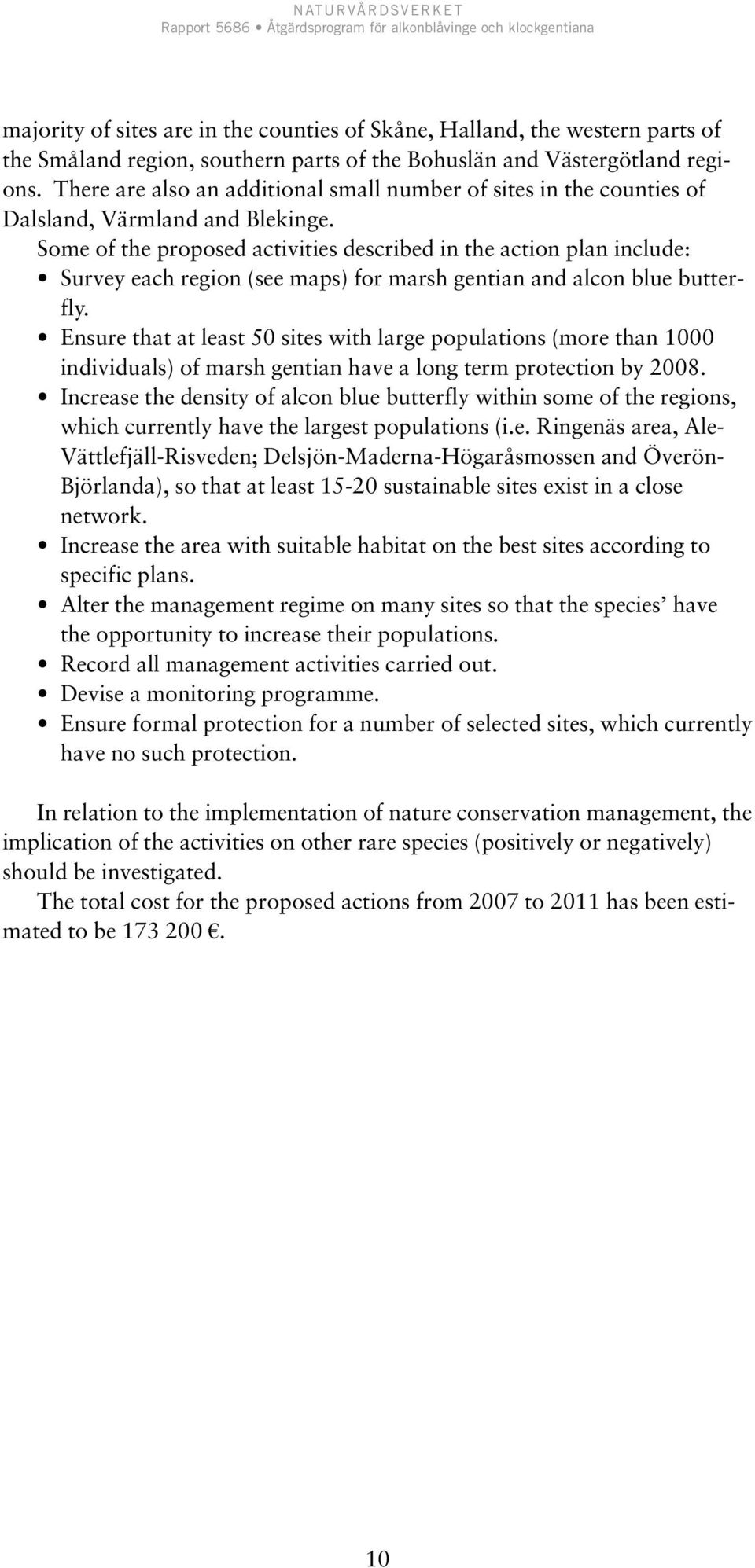 Some of the proposed activities described in the action plan include: Survey each region (see maps) for marsh gentian and alcon blue butterfly.