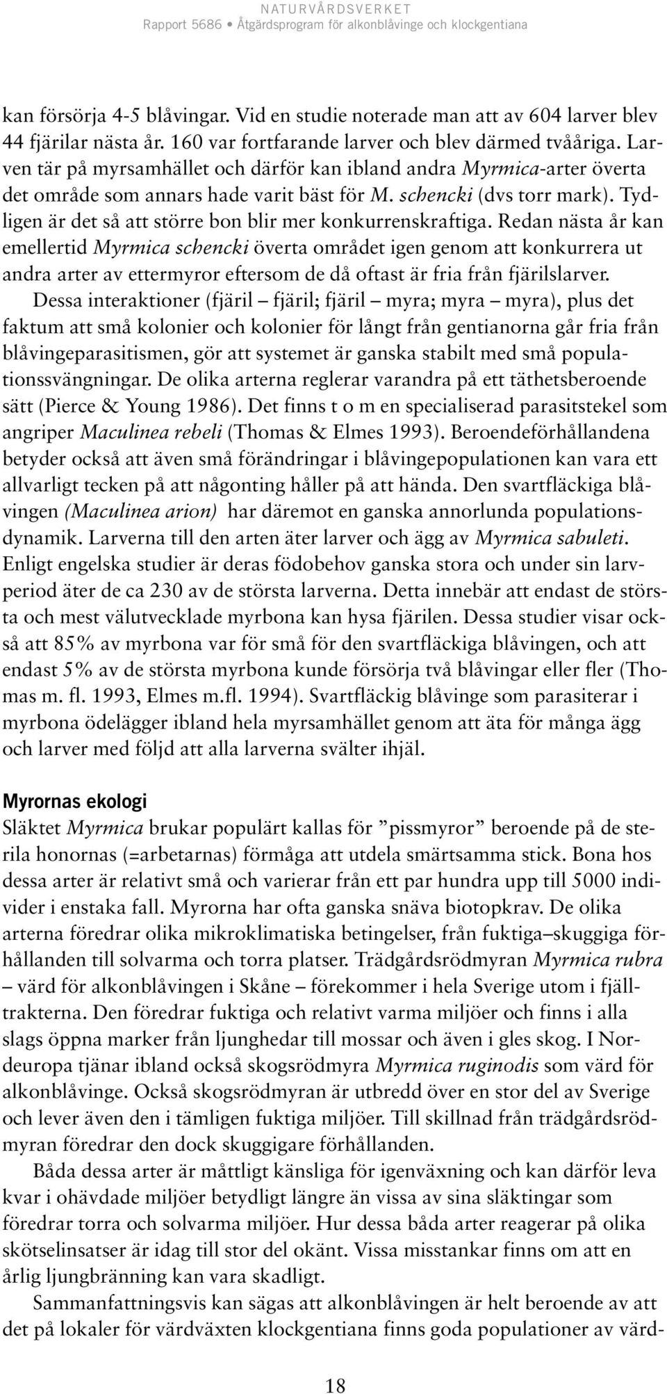 Tydligen är det så att större bon blir mer konkurrenskraftiga.