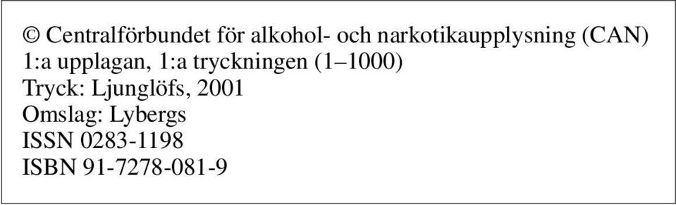 1:a tryckningen (1 1000) Tryck: Ljunglöfs,