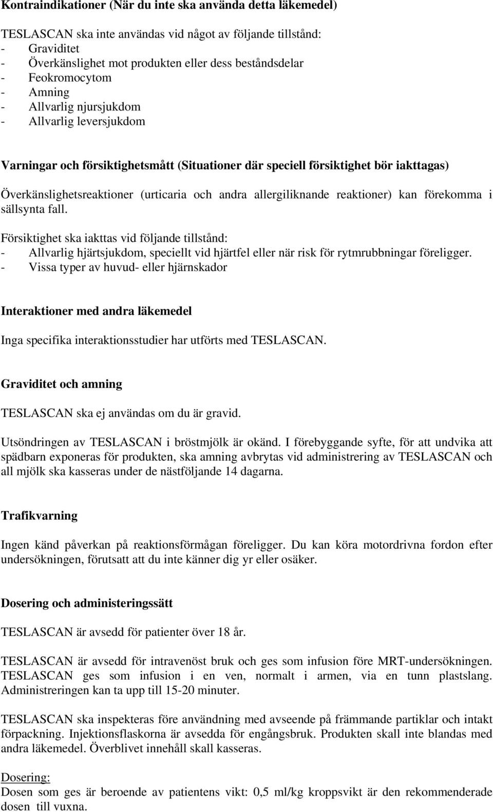 andra allergiliknande reaktioner) kan förekomma i sällsynta fall.