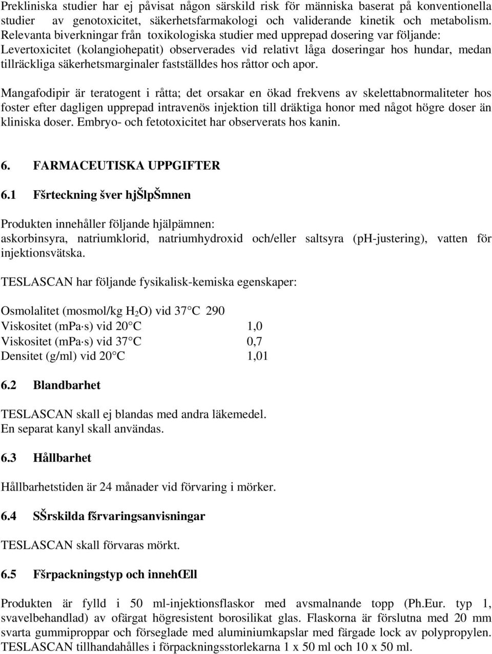 säkerhetsmarginaler fastställdes hos råttor och apor.