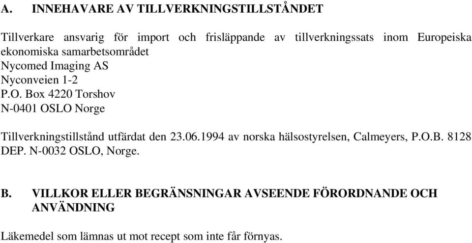 Box 4220 Torshov N-0401 OSLO Norge Tillverkningstillstånd utfärdat den 23.06.