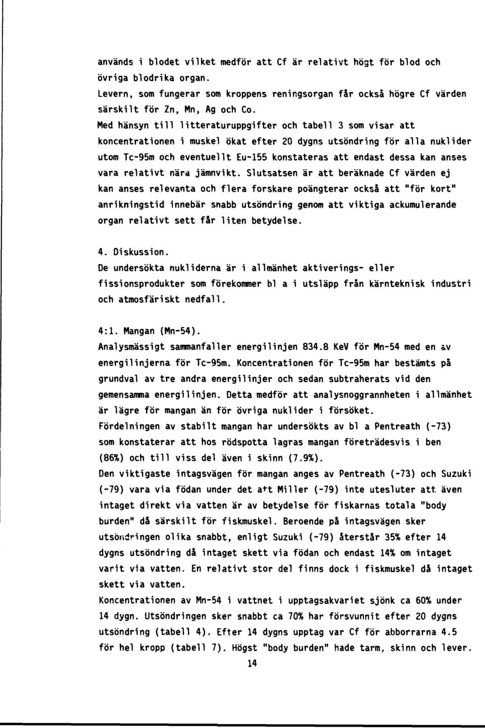kan anses vara relativt nära jämnvikt.