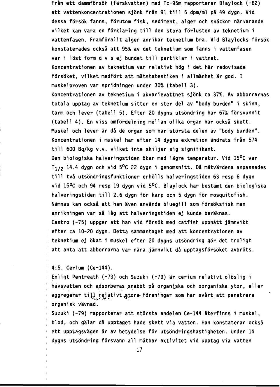 Vid Blaylocks försök konstaterades också att 95% av det teknetium som fanns i vattenfasen var i löst form d v s ej bundet till partiklar i vattnet.