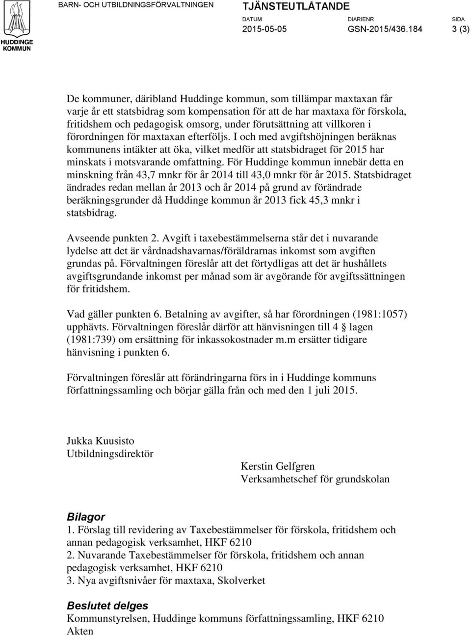 förutsättning att villkoren i förordningen för maxtaxan efterföljs.