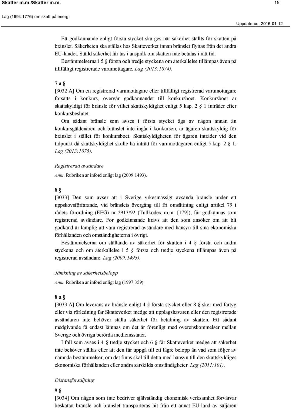 Bestämmelserna i 5 första och tredje styckena om återkallelse tillämpas även på tillfälligt registrerade varumottagare. Lag (2013:1074).