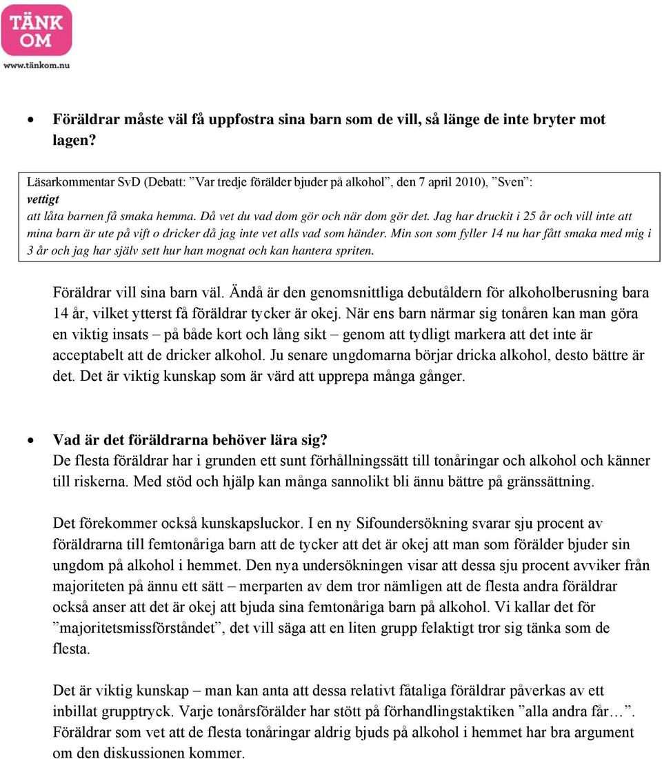 Jag har druckit i 25 år och vill inte att mina barn är ute på vift o dricker då jag inte vet alls vad som händer.