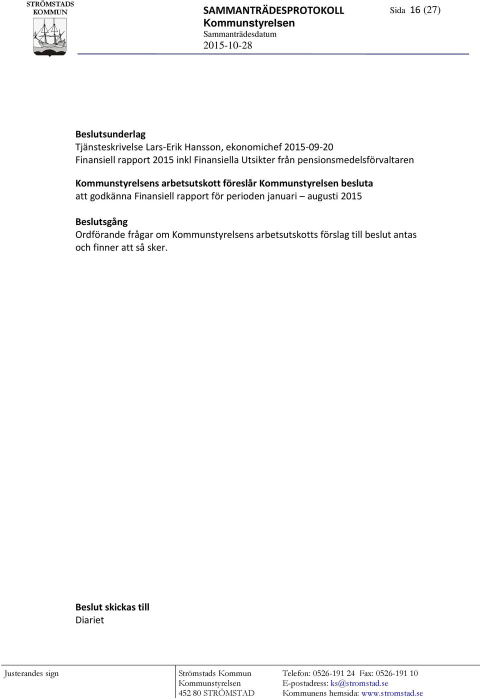 arbetsutskott föreslår besluta att godkänna Finansiell rapport för perioden januari augusti 2015