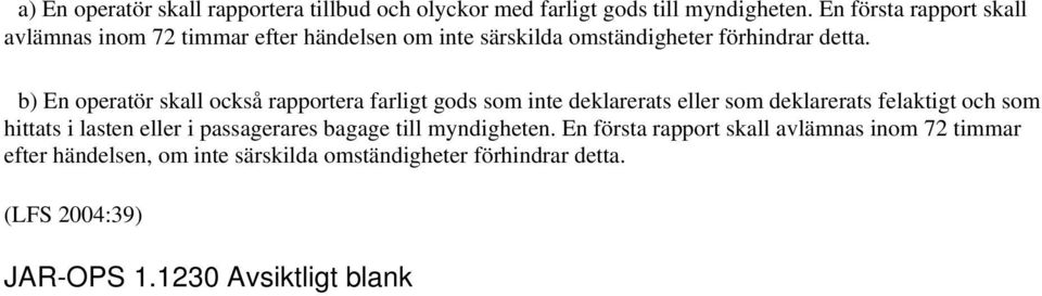 b) En operatör skall också rapportera farligt gods som inte deklarerats eller som deklarerats felaktigt och som hittats i lasten