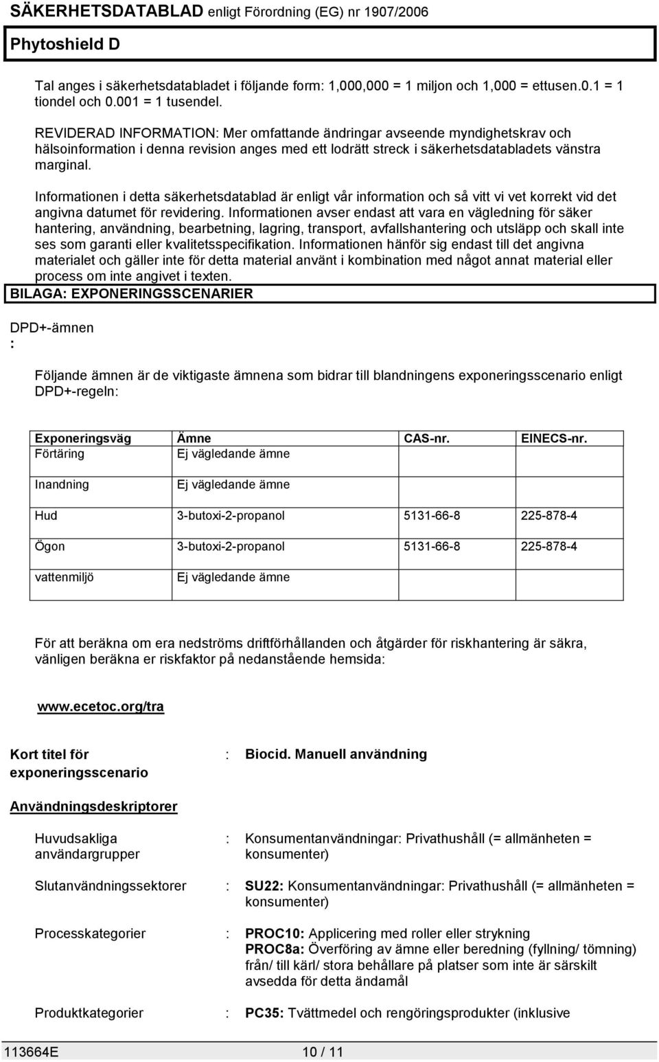 Informationen i detta säkerhetsdatablad är enligt vår information och så vitt vi vet korrekt vid det angivna datumet för revidering.