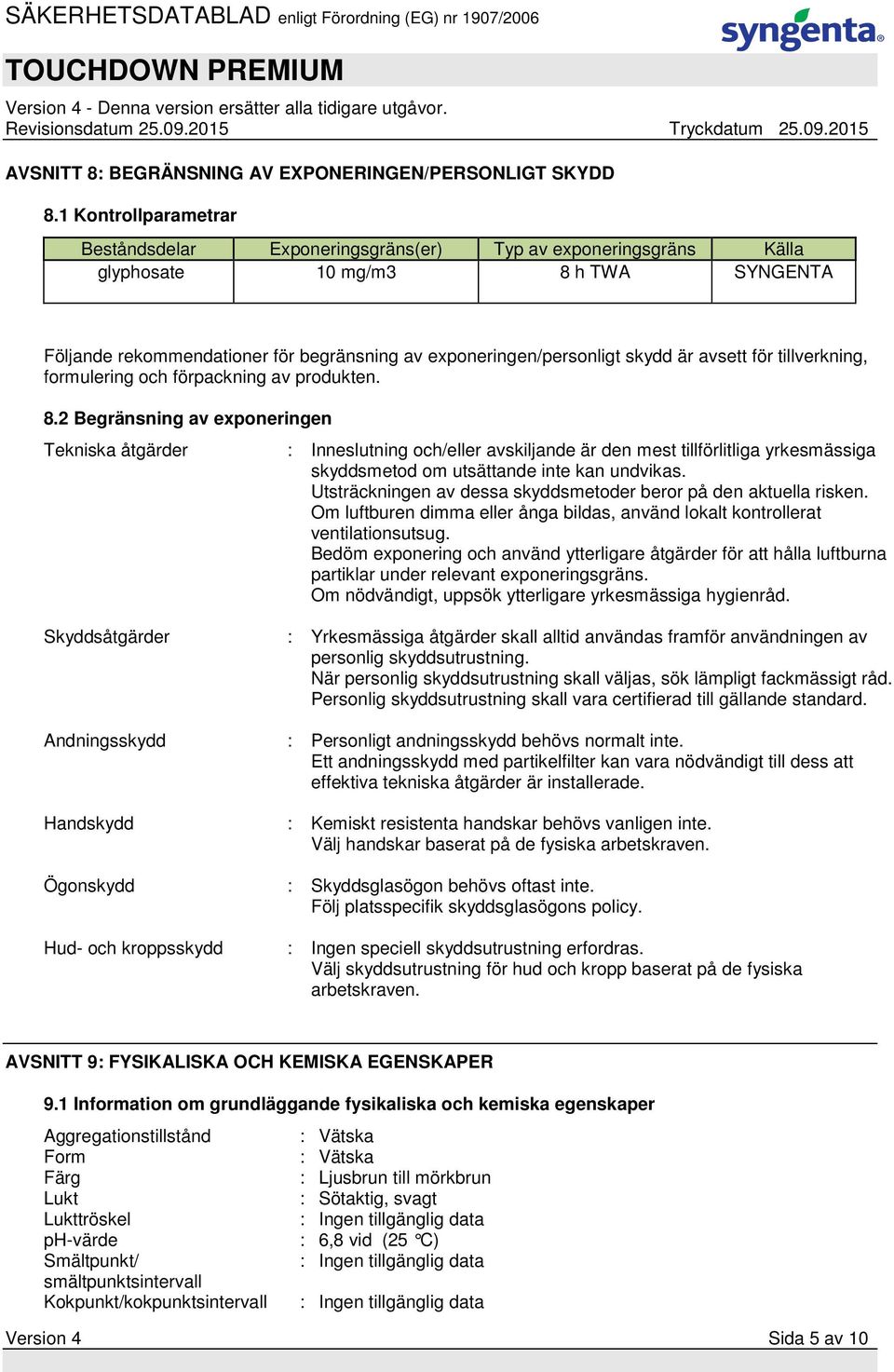 är avsett för tillverkning, formulering och förpackning av produkten. 8.