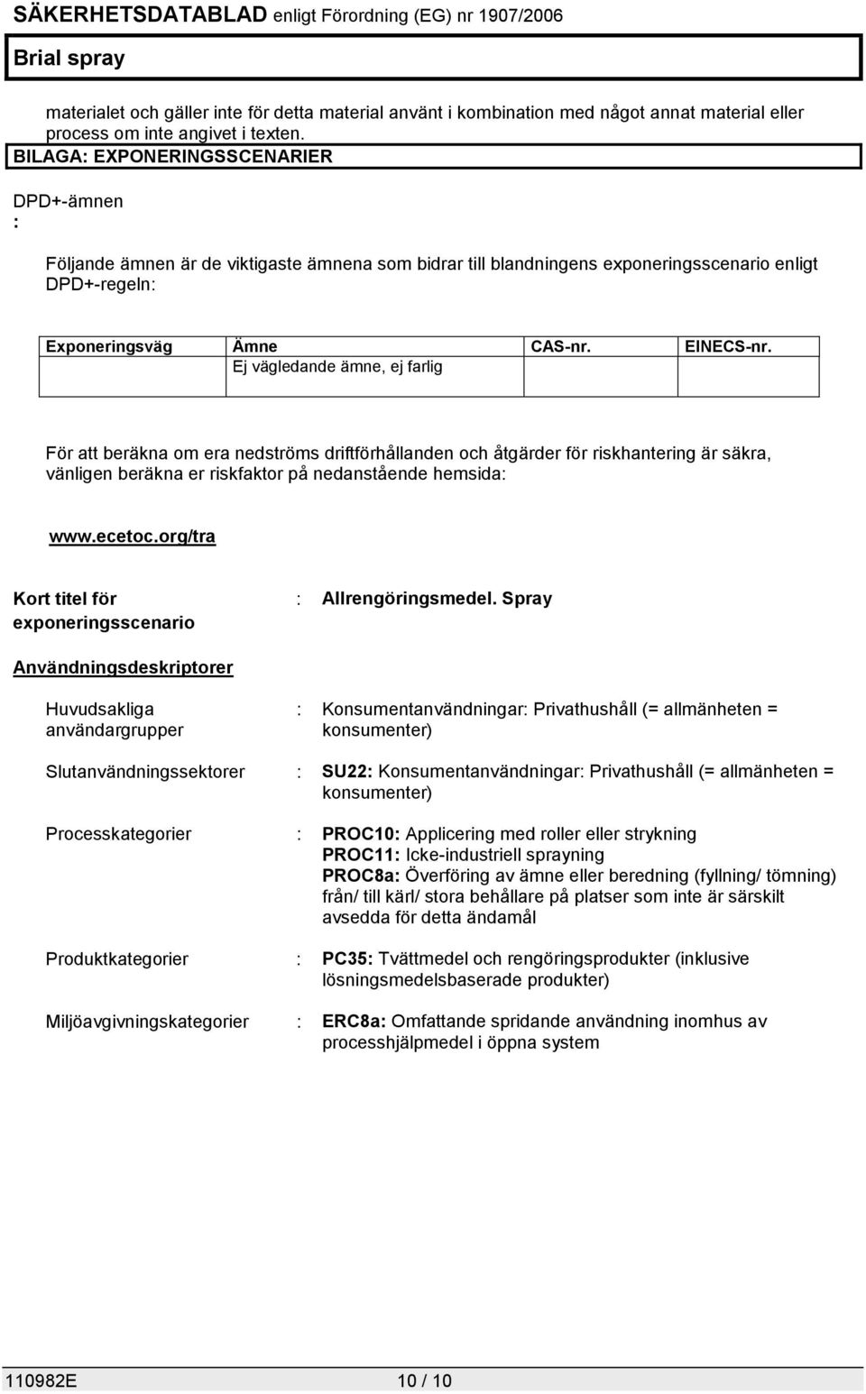 Ej vägledande ämne, ej farlig För att beräkna om era nedströms driftförhållanden och åtgärder för riskhantering är säkra, vänligen beräkna er riskfaktor på nedanstående hemsida: www.ecetoc.