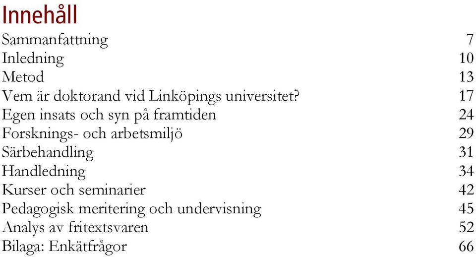 17 Egen insats och syn på framtiden 24 Forsknings- och arbetsmiljö 29