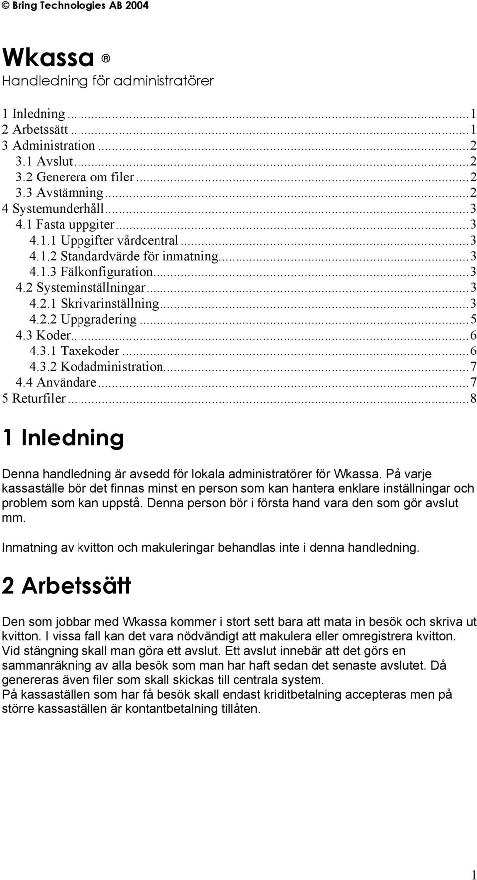 ..7 4.4 Användare...7 5 Returfiler...8 1 Inledning Denna handledning är avsedd för lokala administratörer för Wkassa.