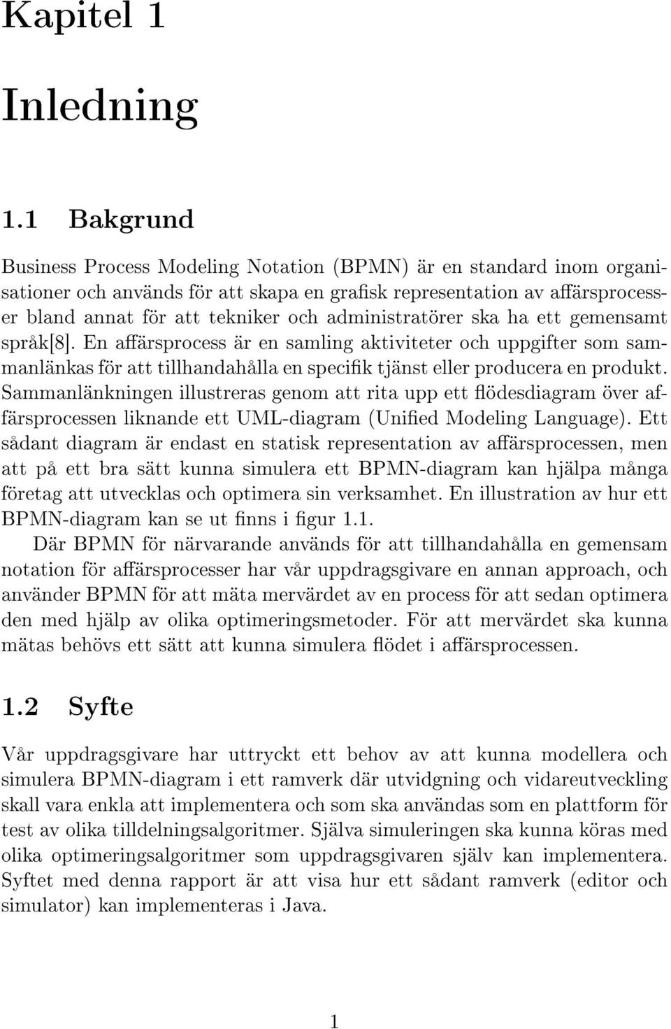 administratörer ska ha ett gemensamt språk[8]. En aärsprocess är en samling aktiviteter och uppgifter som sammanlänkas för att tillhandahålla en specik tjänst eller producera en produkt.