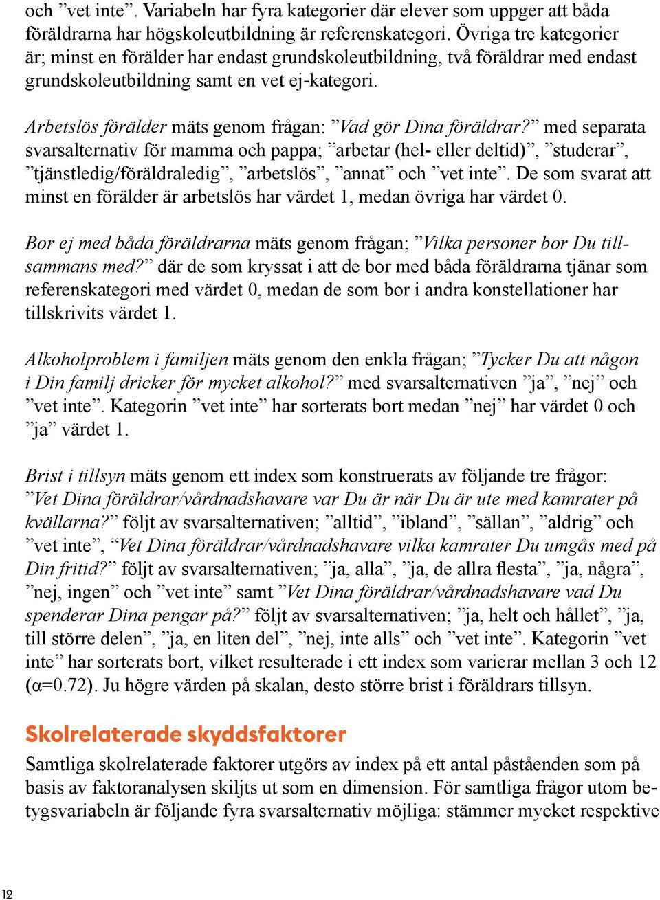 Arbetslös förälder mäts genom frågan: Vad gör Dina föräldrar?