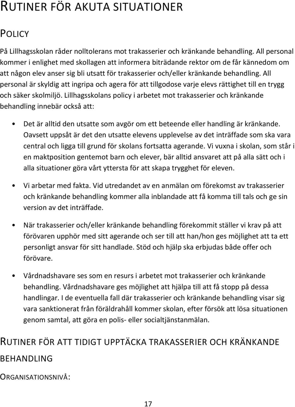 All personal är skyldig att ingripa och agera för att tillgodose varje elevs rättighet till en trygg och säker skolmiljö.