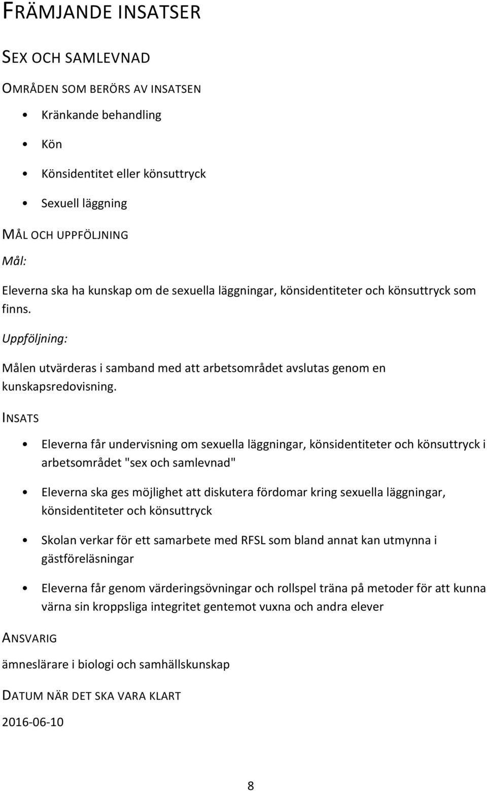 INSATS Eleverna får undervisning om sexuella läggningar, könsidentiteter och könsuttryck i arbetsområdet "sex och samlevnad" Eleverna ska ges möjlighet att diskutera fördomar kring sexuella