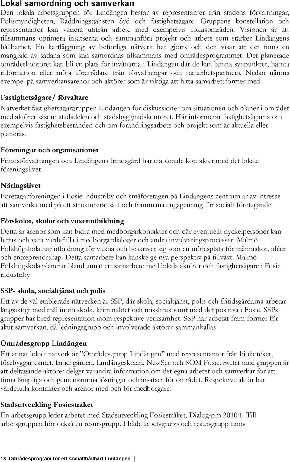 21 January - 13:30 Fosie frsamlingsgrd, Fosie frsamlingsgrd, Lindngsvgen 2 ldre syskon r vlkomna men fokus r p de mindreVlkommen! Fosie Kyrka - Svenskakyrkan Malm