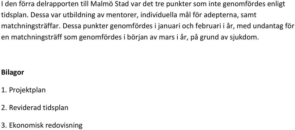 Dessa punkter genomfördes i januari och februari i år, med undantag för en matchningsträff som