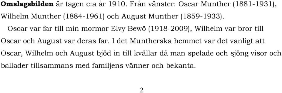 Oscar var far till min mormor Elvy Bewö (1918-2009), Wilhelm var bror till Oscar och August var deras far.