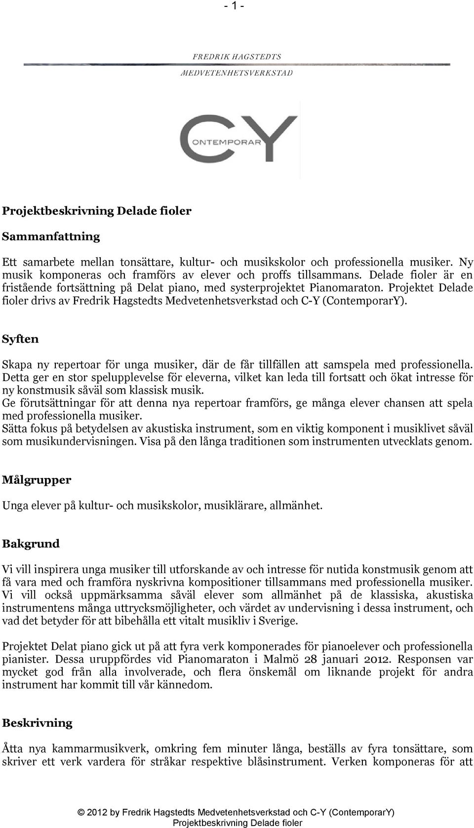 Syften Skapa ny repertoar för unga musiker, där de får tillfällen att samspela med professionella.