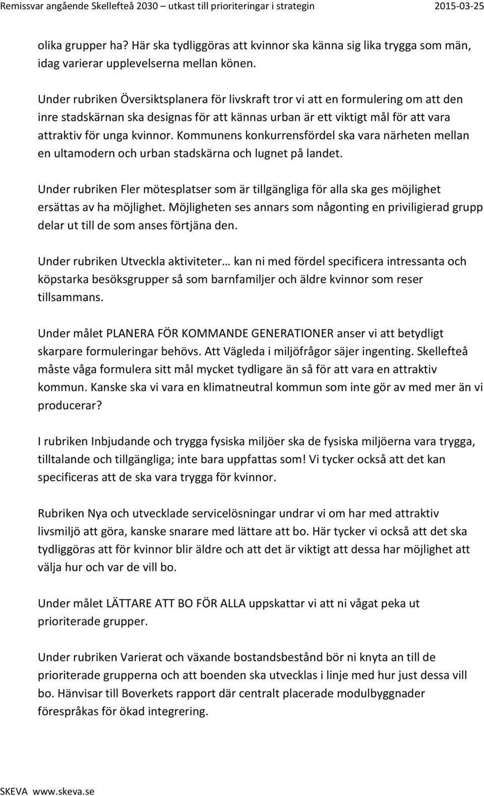 Kommunens konkurrensfördel ska vara närheten mellan en ultamodern och urban stadskärna och lugnet på landet.