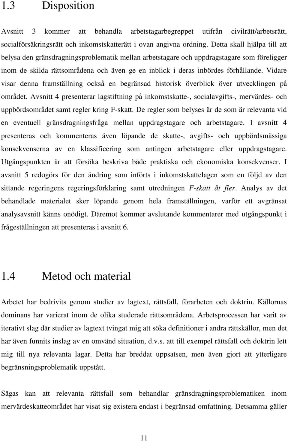 Vidare visar denna framställning också en begränsad historisk överblick över utvecklingen på området.