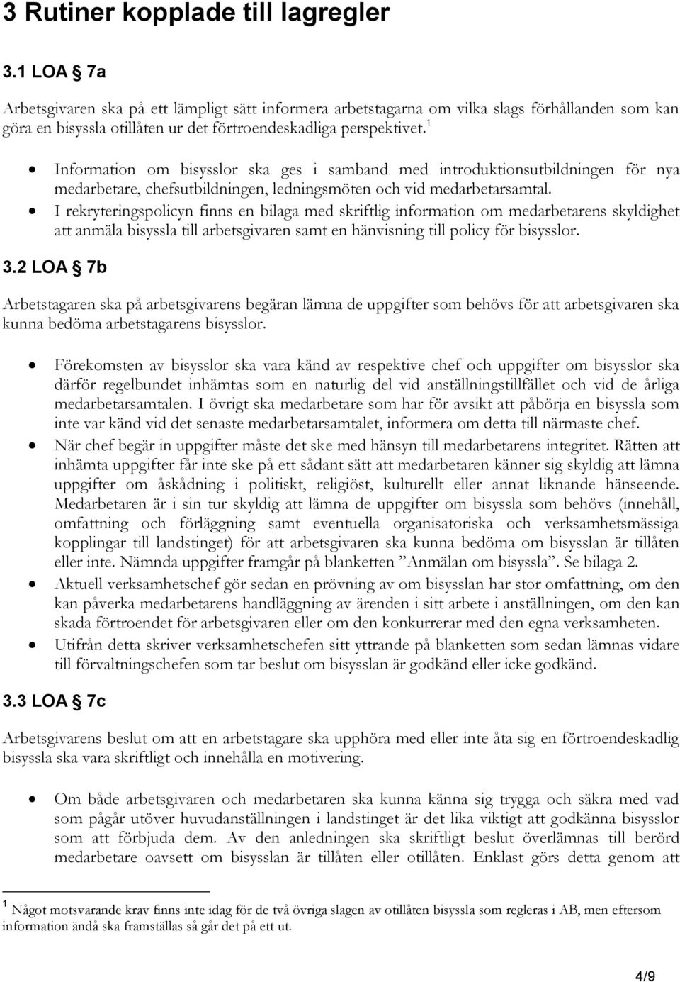 1 Information om bisysslor ska ges i samband med introduktionsutbildningen för nya medarbetare, chefsutbildningen, ledningsmöten och vid medarbetarsamtal.