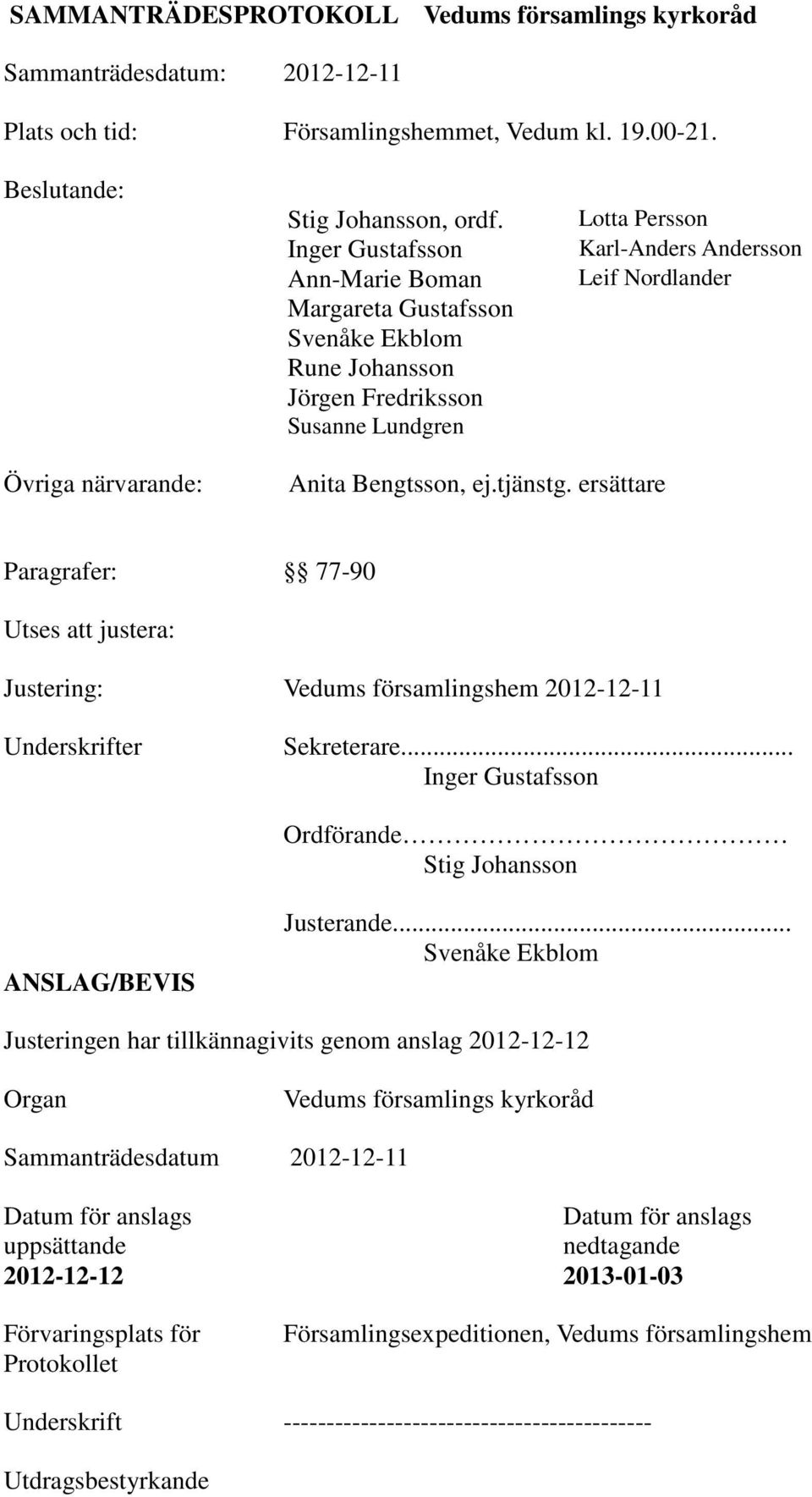 Bengtsson, ej.tjänstg. ersättare Paragrafer: 77-90 Utses att justera: Justering: Vedums församlingshem 2012-12-11 Underskrifter Sekreterare.