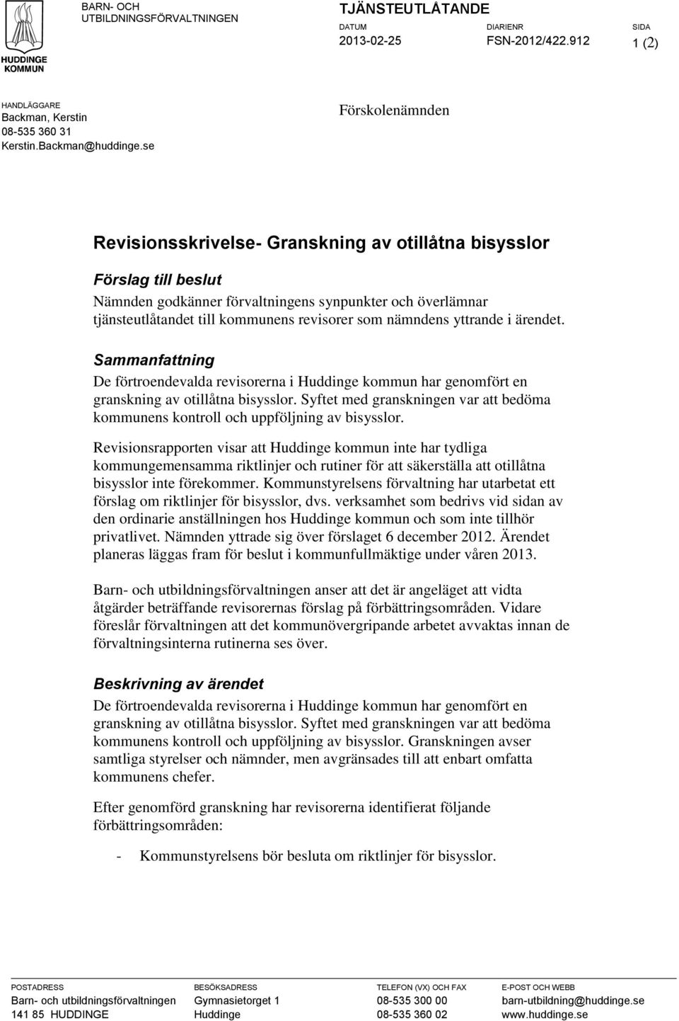 nämndens yttrande i ärendet. Sammanfattning De förtroendevalda revisorerna i Huddinge kommun har genomfört en granskning av otillåtna bisysslor.