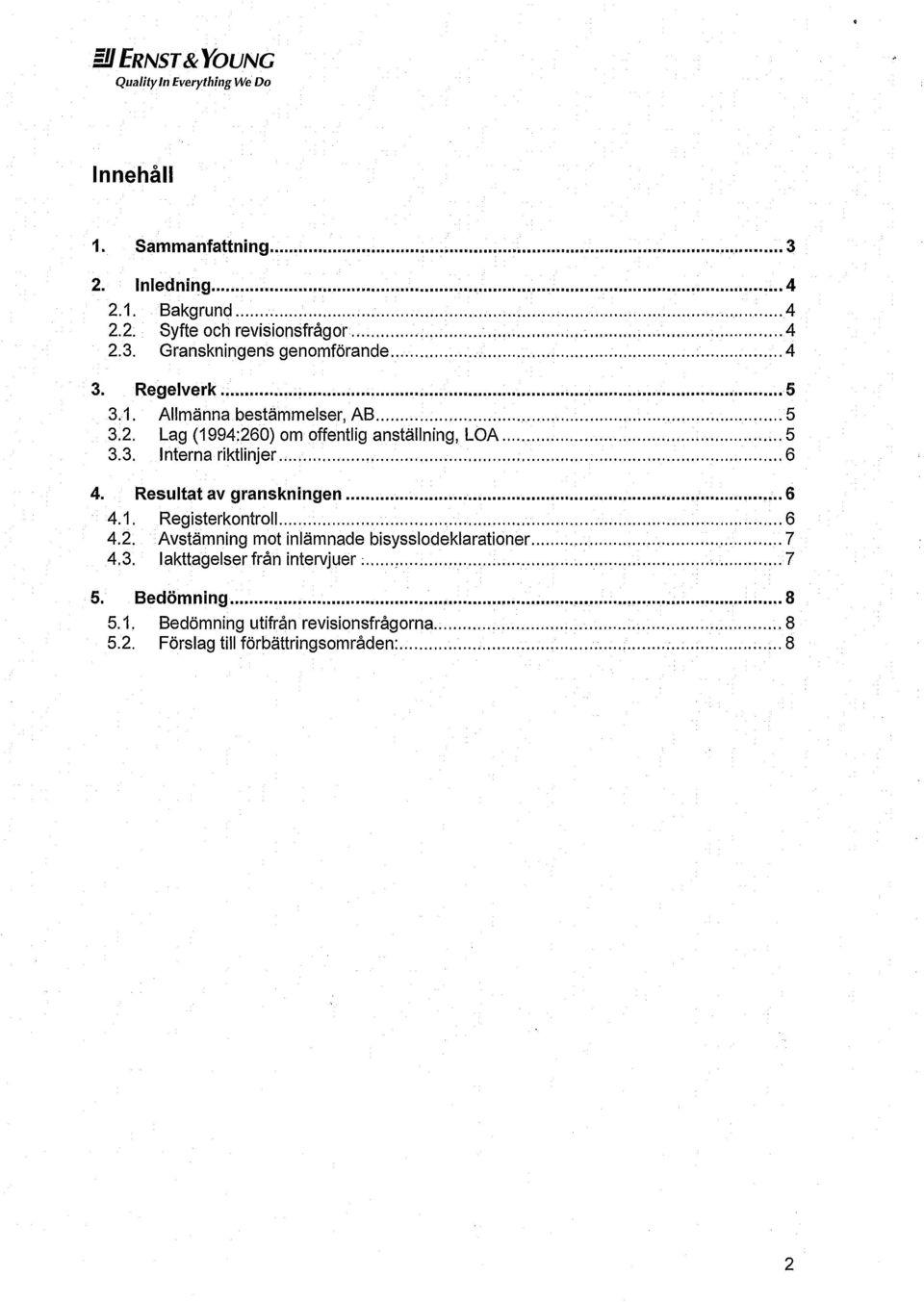 .. 6 4. Resultat av granskningen... 6 4.1. Registerkontroll... 6 4.2. Avstämning mot inlämnade bisysslodeklarationer... 7 4.3.