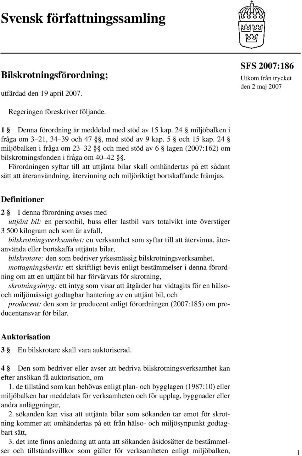 24 miljöbalken i fråga om 23 32 och med stöd av 6 lagen (2007:162) om bilskrotningsfonden i fråga om 40 42.