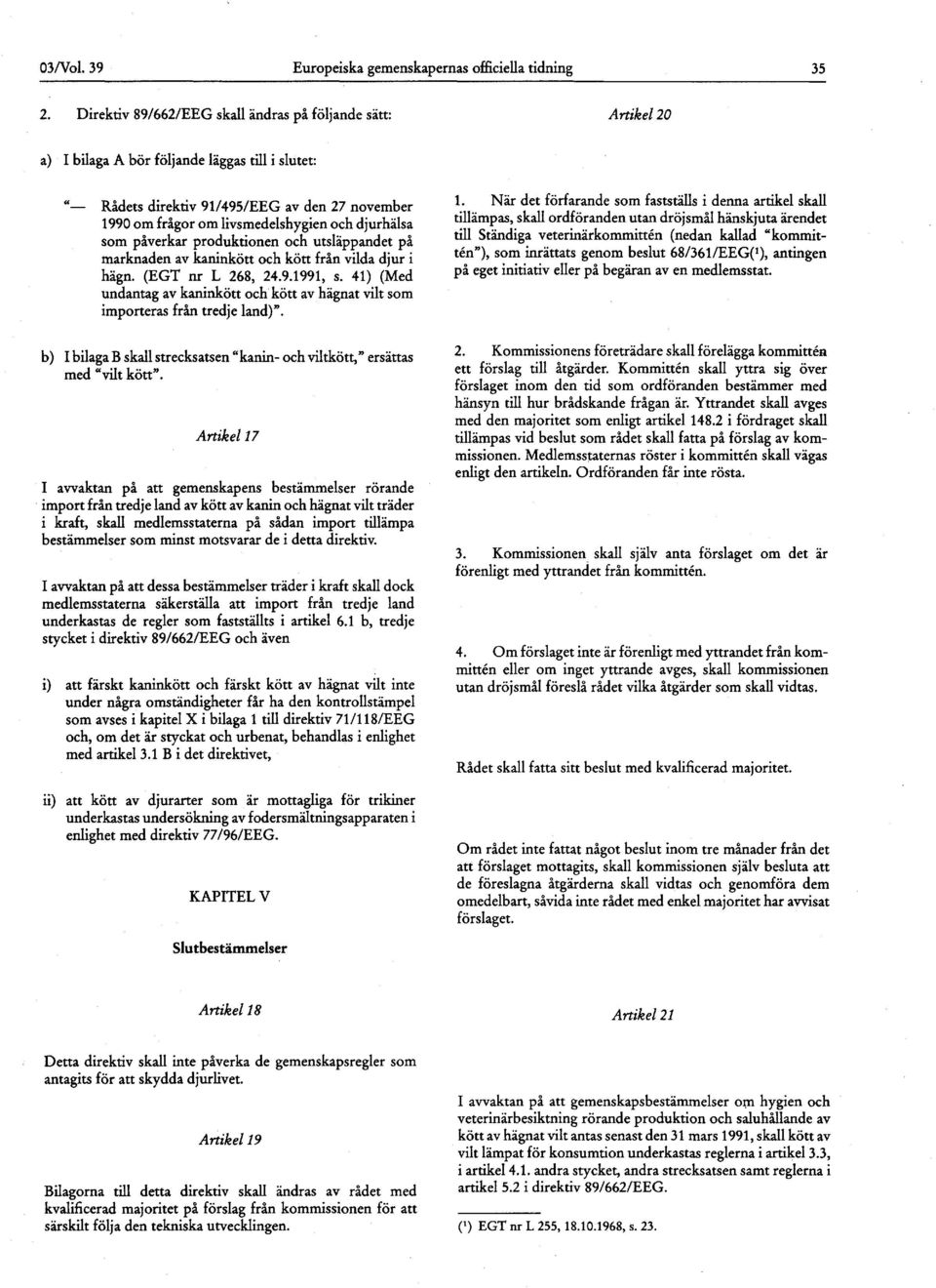 djurhälsa som påverkar produktionen och utsläppandet på marknaden av kaninkött och kött från vilda djur i hägn. (EGT nr L 268, 24.9.1991, s.