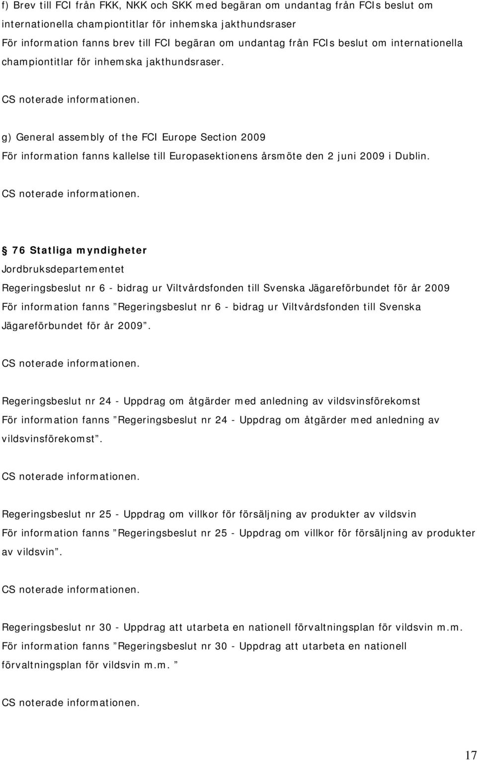 g) General assembly of the FCI Europe Section 2009 För information fanns kallelse till Europasektionens årsmöte den 2 juni 2009 i Dublin.