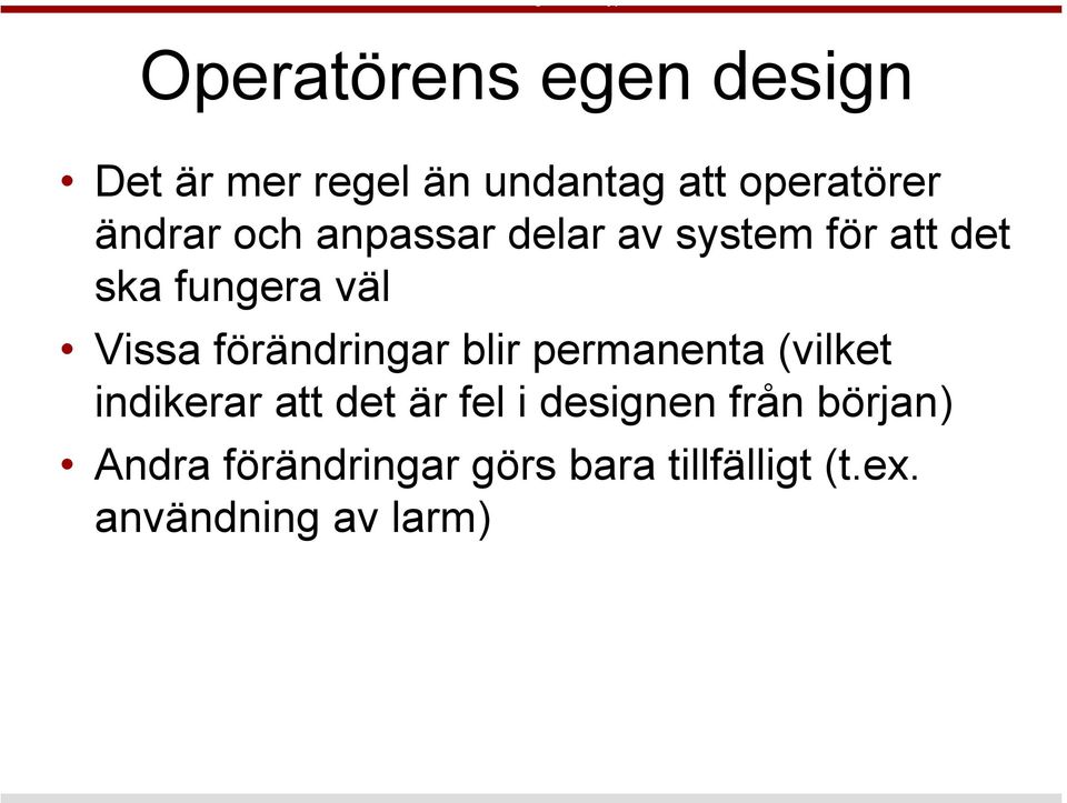 förändringar blir permanenta (vilket indikerar att det är fel i designen