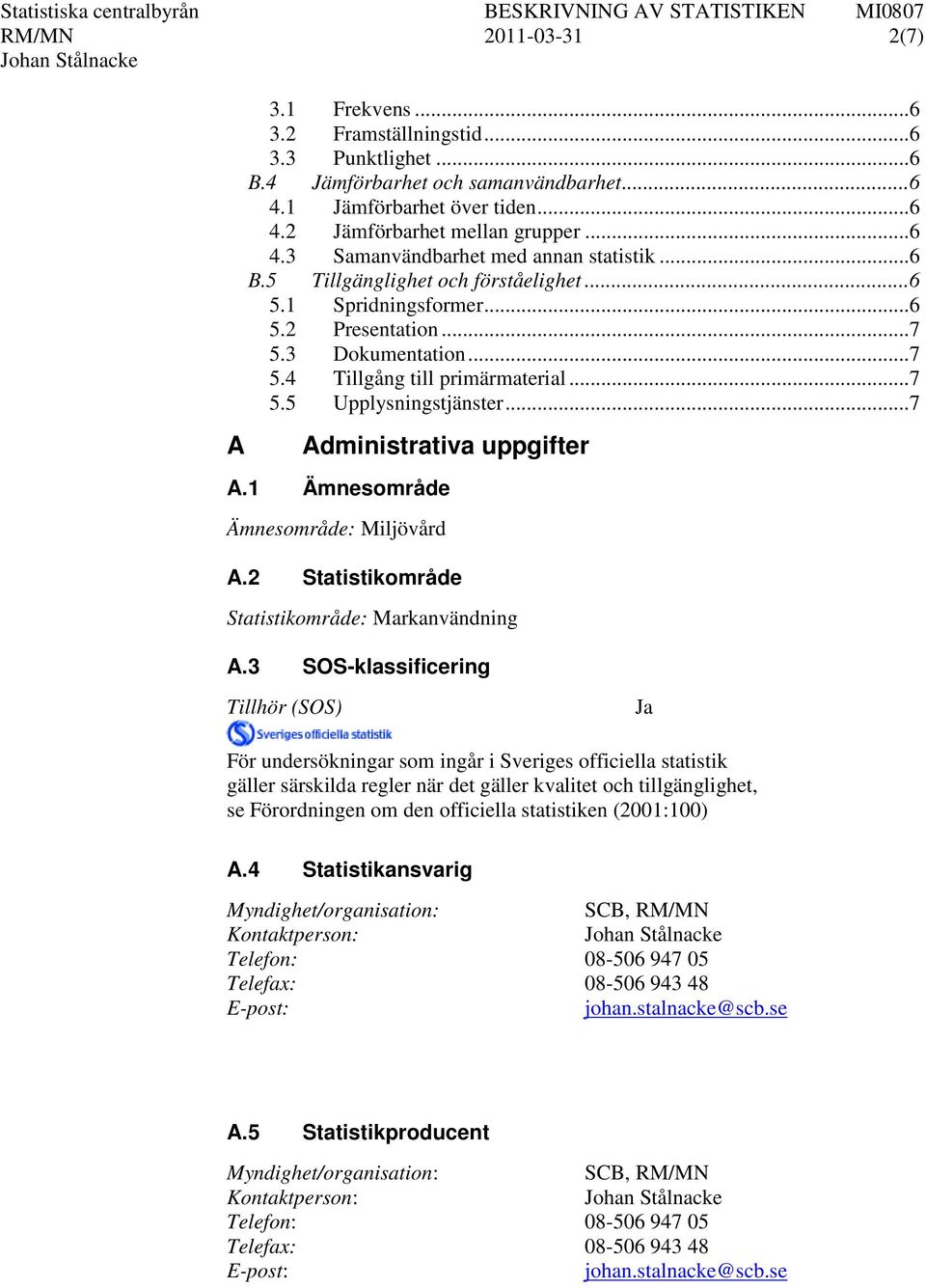 .. 7 5.5 Upplysningstjänster... 7 Administrativa uppgifter A.1 Ämnesområde Ämnesområde: Miljövård A.2 Statistikområde Statistikområde: Markanvändning A.