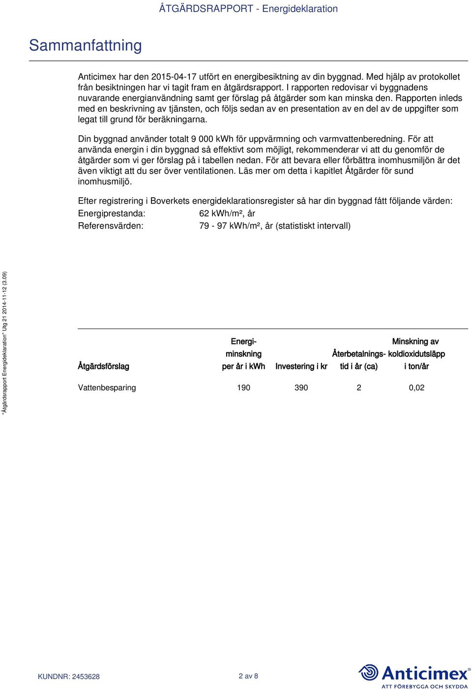 Rapporten inleds med en beskrivning av tjänsten, och följs sedan av en presentation av en del av de uppgifter som legat till grund för beräkningarna.