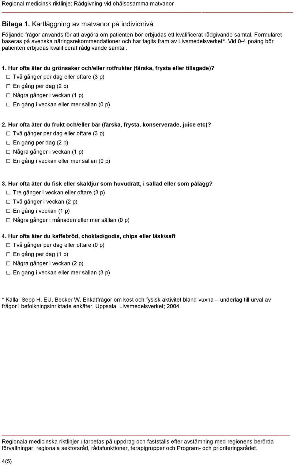 Hur ofta äter du grönsaker och/eller rotfrukter (färska, frysta eller tillagade)?