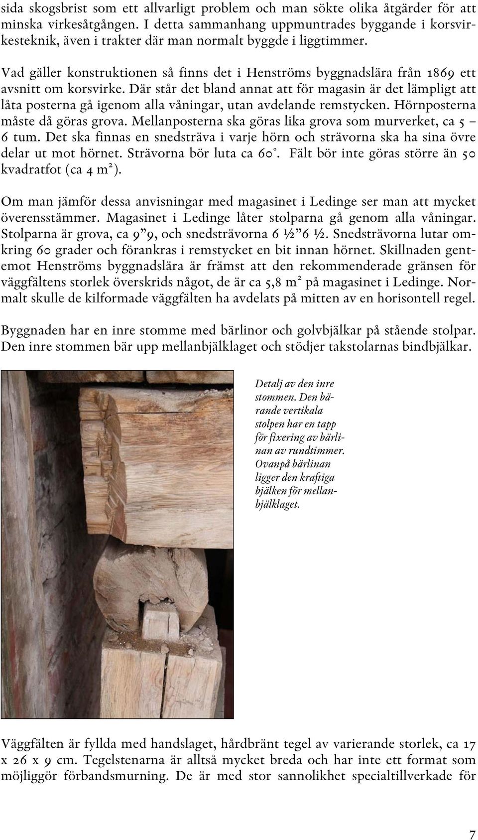 Vad gäller konstruktionen så finns det i Henströms byggnadslära från 1869 ett avsnitt om korsvirke.