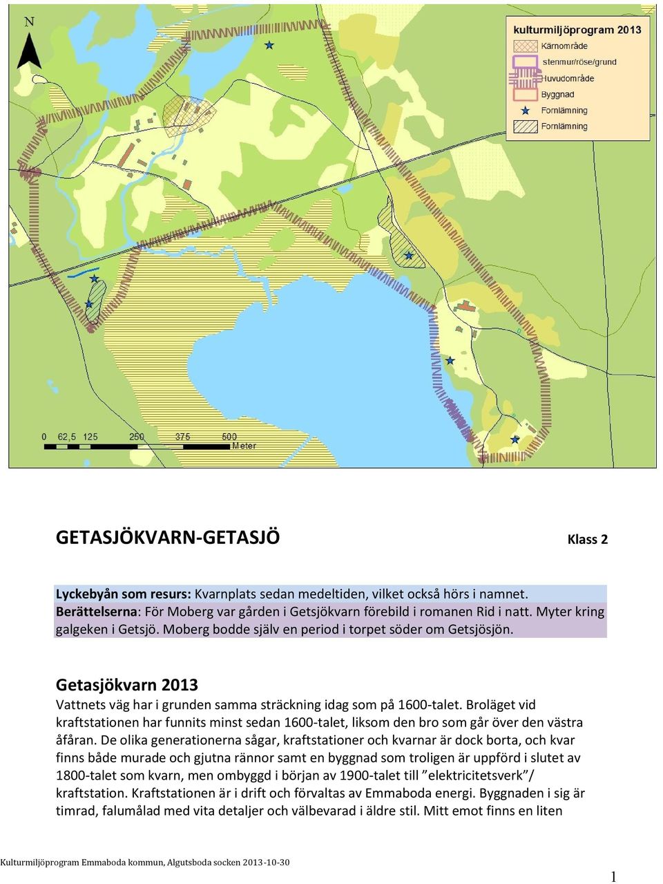 Broläget vid kraftstationen har funnits minst sedan 1600-talet, liksom den bro som går över den västra åfåran.