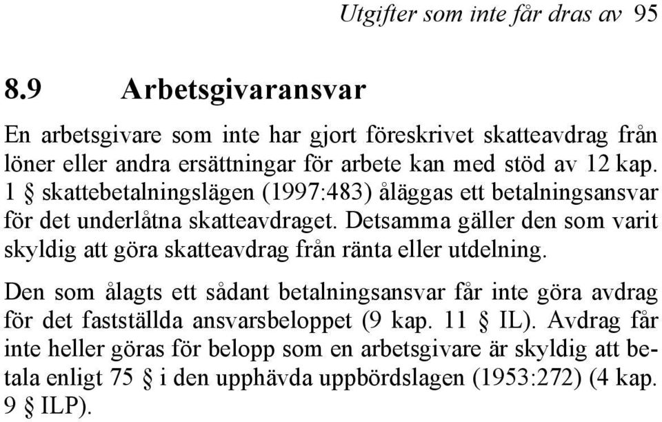 1 skattebetalningslägen (1997:483) åläggas ett betalningsansvar för det underlåtna skatteavdraget.