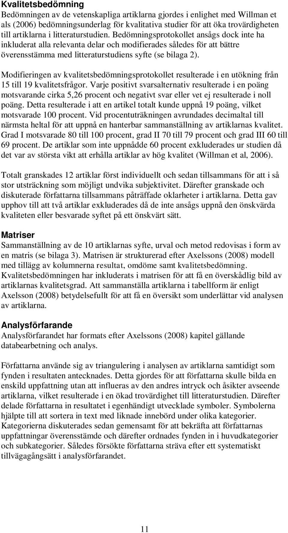 Modifieringen av kvalitetsbedömningsprotokollet resulterade i en utökning från 15 till 19 kvalitetsfrågor.