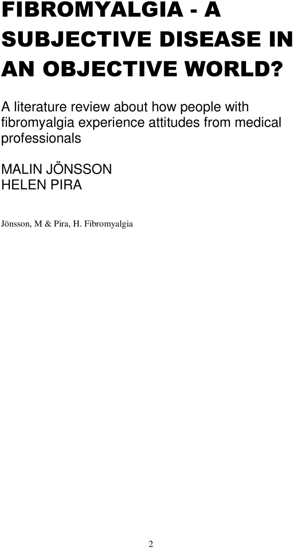 Fibromyalgia a subjective disease in an objective world? A literature review about how people with fibromyalgia experience attitudes from medical professionals. Degree Project, 15 Credit Points.