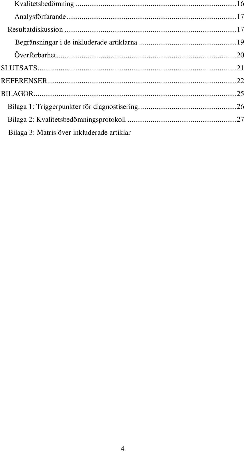 ..21 REFERENSER...22 BILAGOR...25 Bilaga 1: Triggerpunkter för diagnostisering.